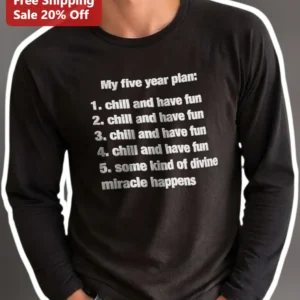My Five Year Plan Chill And Have Fun Long Sleeve Tee Anti Hustle Humor Gift available at our Los Angeles warehouse