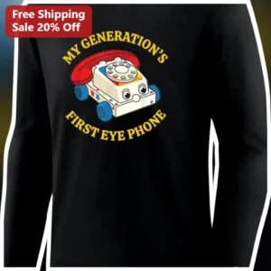 My Generation's First Eye Phone Long Sleeve Shirt Funny Retro Tech Nostalgia Gift for Boomers Gen X available at our Los Angeles warehouse