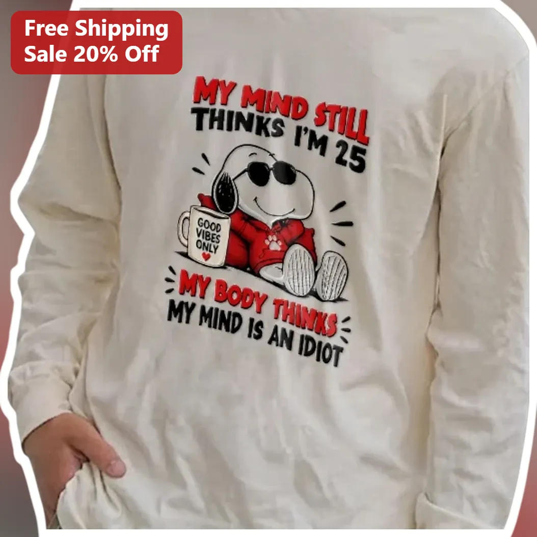 My Mind Still Thinks I'm 25 Snoopy Long Sleeve Tee Funny Agi — Los Angeles My Mind Still Thinks I'm 25 Snoopy Long Sleeve Tee Funny Aging Humor Gift available at our Los Angeles warehouse