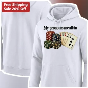 My Pronouns Are All In Poker Chips Hoodie Funny Gambling Humor Gift available at our Los Angeles warehouse