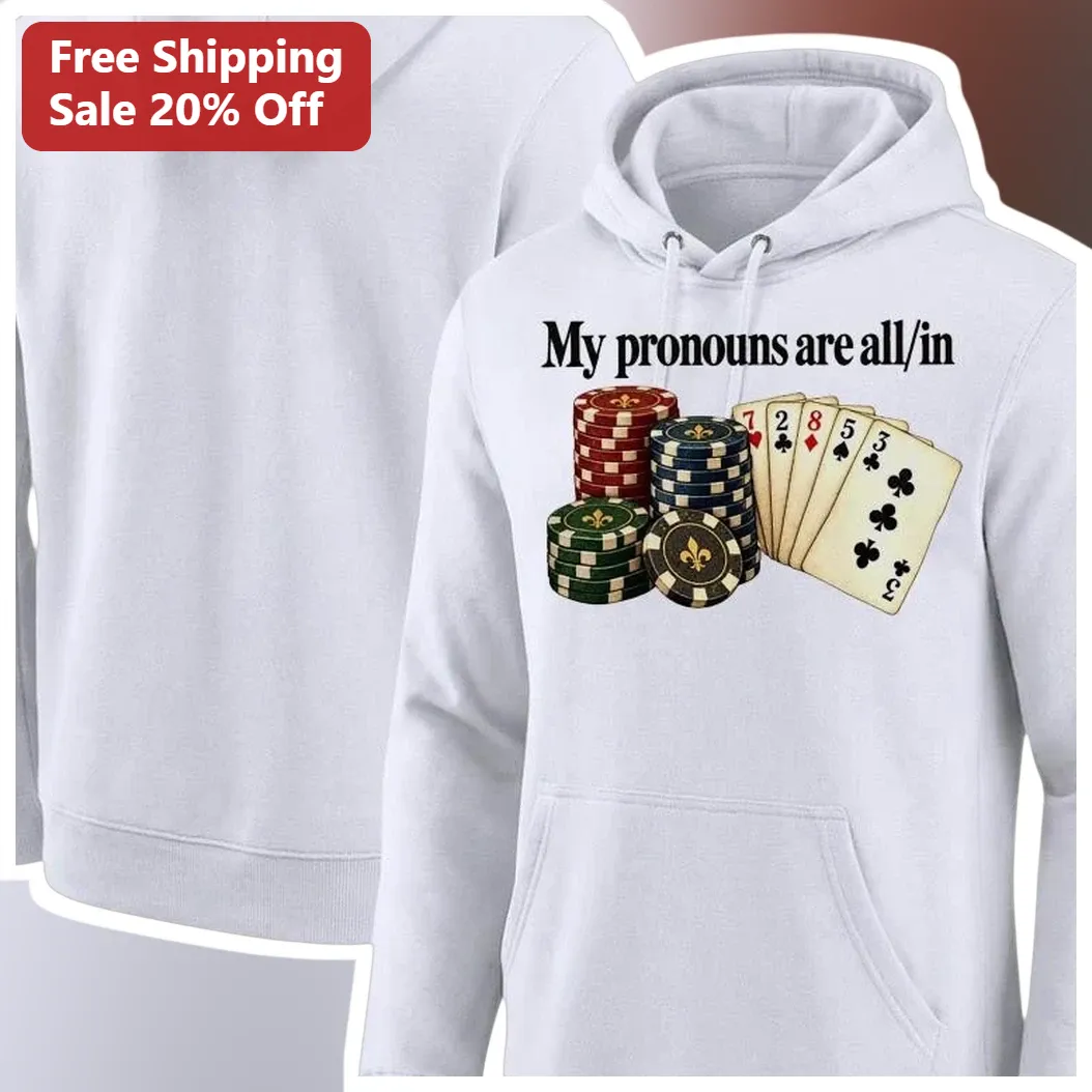 My Pronouns Are All In Poker Chips Hoodie Funny Gambling Hum — Los Angeles My Pronouns Are All In Poker Chips Hoodie Funny Gambling Humor Gift available at our Los Angeles warehouse