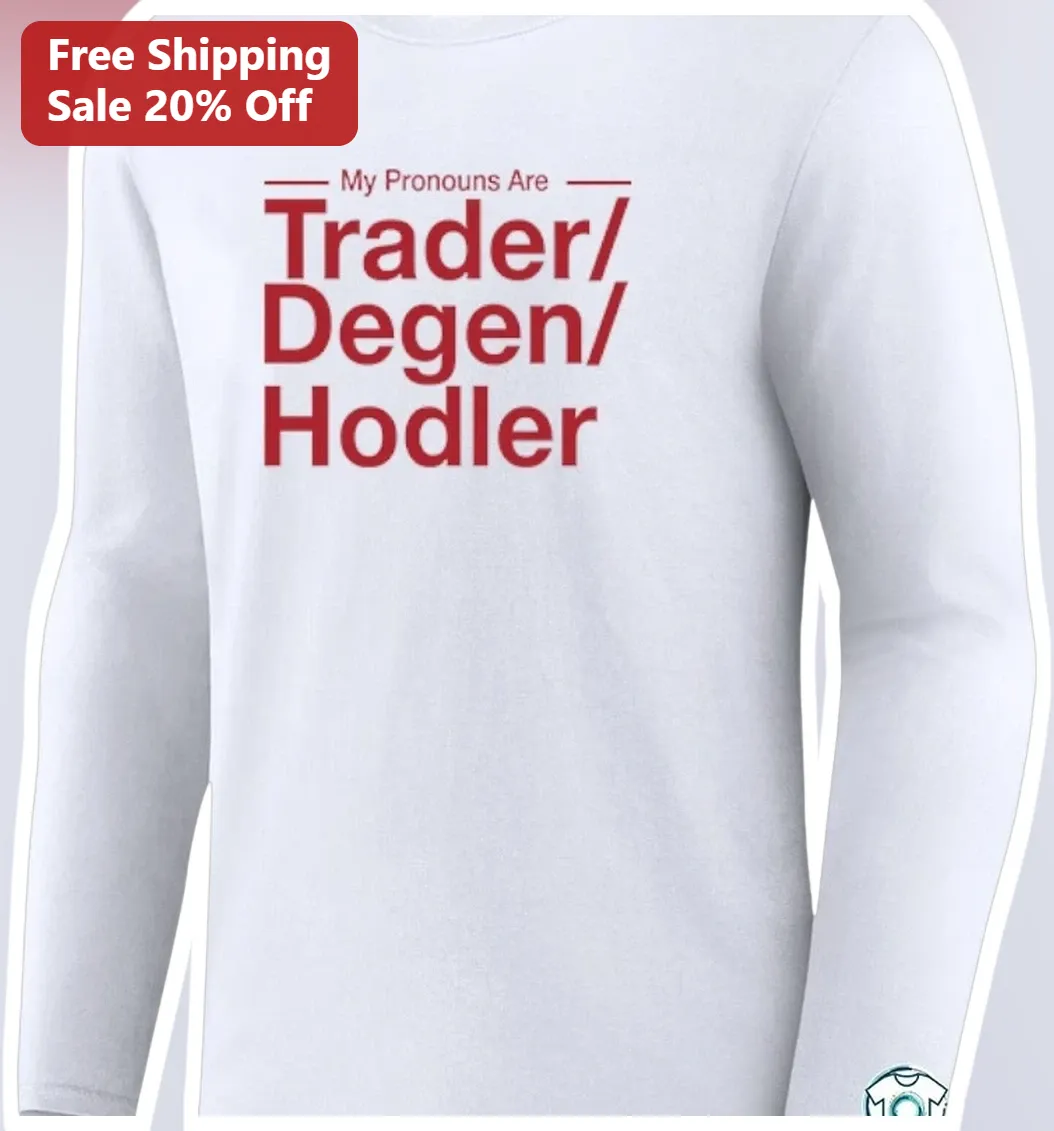 My Pronouns Are Trader Degen Hodler Crypto Long Sleeve Tee available at our Los Angeles warehouse