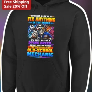 My Skills Allow Me To Fix Anything In The World Mechanic Hoodie available at our Los Angeles warehouse