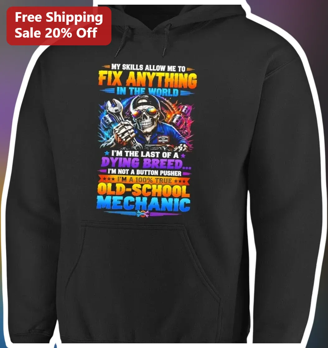 My Skills Allow Me To Fix Anything In The World Mechanic Hoo — Los Angeles My Skills Allow Me To Fix Anything In The World Mechanic Hoodie available at our Los Angeles warehouse