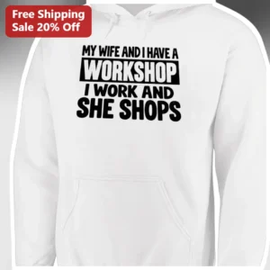 My Wife And I Have A Workshop Hoodie Funny Husband Gift For Mechanics Woodworkers available at our Los Angeles warehouse