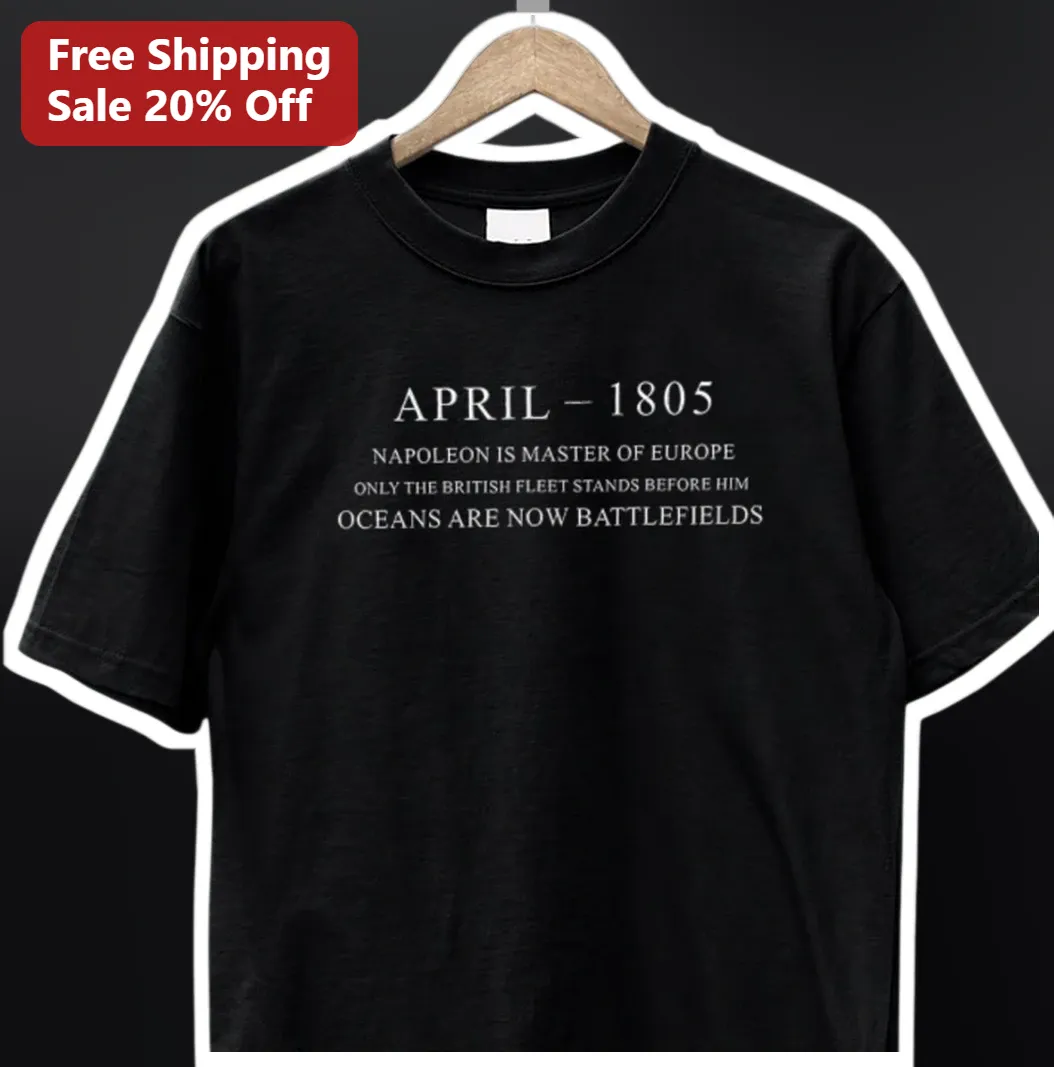 Napoleon Bonaparte April Master Of Europe British Fleet Ocea — Los Angeles Napoleon Bonaparte April Master Of Europe British Fleet Oceans Battlefields History Tee available at our Los Angeles warehouse