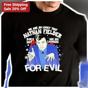 Nathan Fielder We Are So Lucky That He Does Not Use His Powers For Evil Sweatshirt available at our Los Angeles warehouse