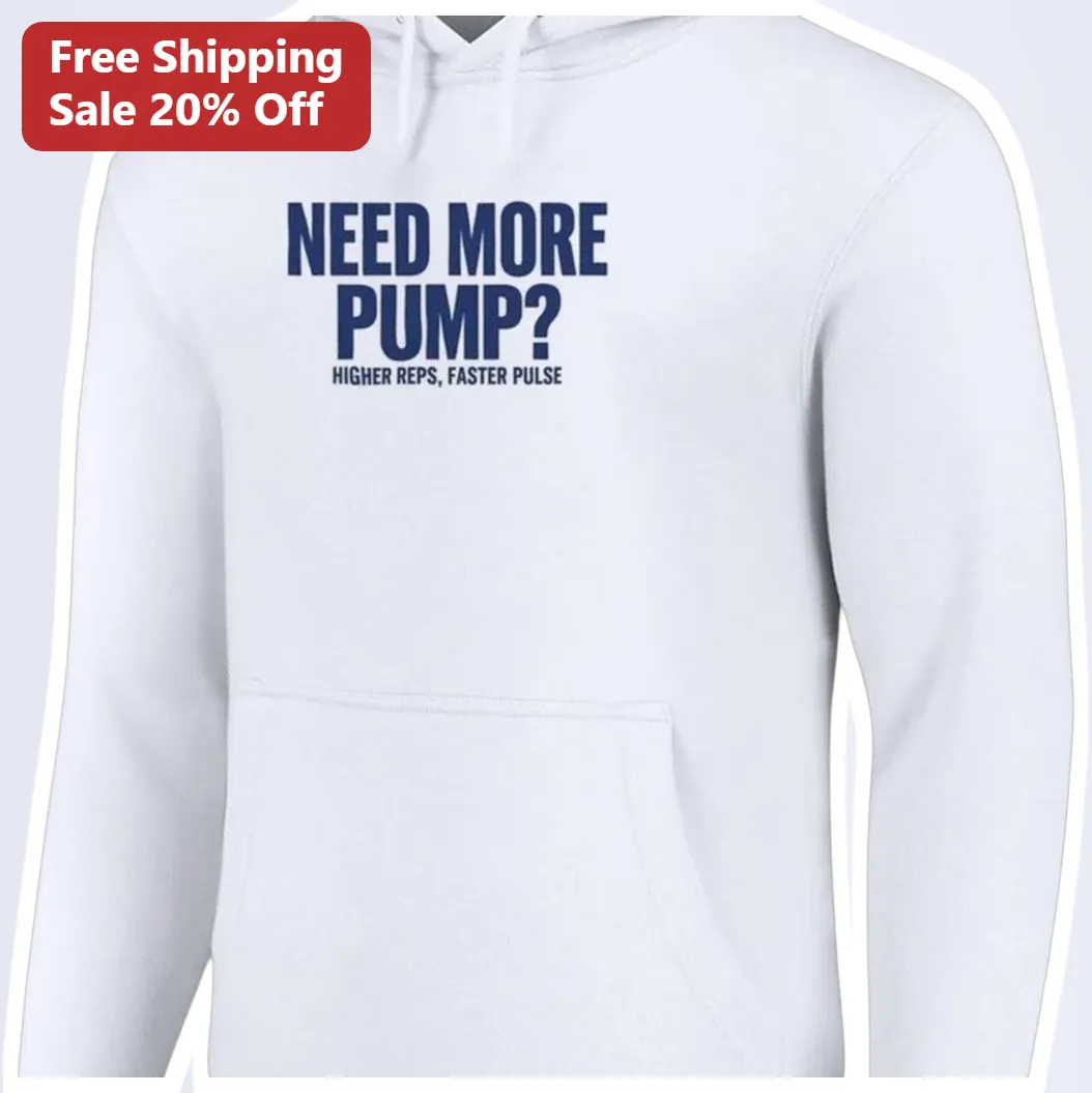 Need More Pump Higher Reps Faster Pulse Gym Hoodie Bodybuilding Sweatshirt available at our Los Angeles warehouse