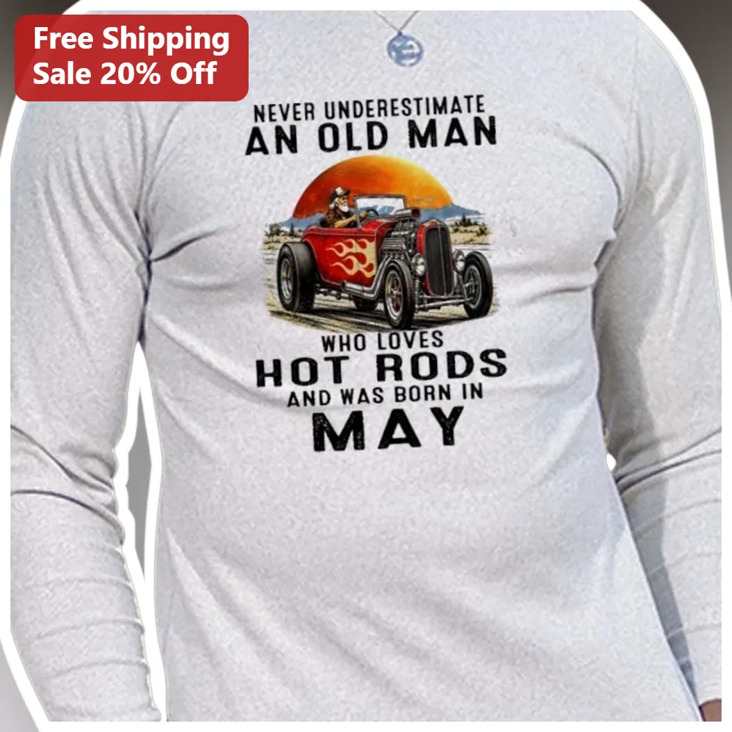 Never Underestimate an Old Man Who Loves Hot Rods Long Sleeve Tee Vintage Car Birthday Gift for Men available at our Los Angeles warehouse