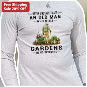 Never Underestimate An Old Man Who Still Gardens In His Seventies Funny Gardening Tee Gift For Grand available at our Los Angeles warehouse