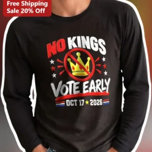 No Kings Vote Early Long Sleeve Tee Nonpartisan Protest Shirt Election 2026 available at our Los Angeles warehouse