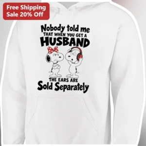 Nobody Told Me That When You Get A Husband The Ears Are Sold Separately Funny Marriage Hoodie available at our Los Angeles warehouse
