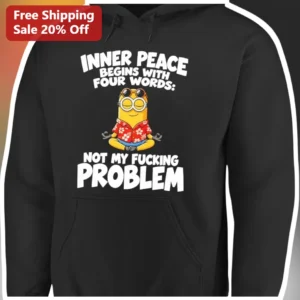 Not My F***ing Problem Minion Hoodie Sarcastic Inner Peace Quote Sweatshirt Funny Gift for Introvert available at our Los Angeles warehouse