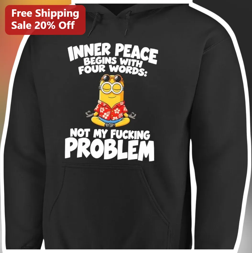 Not My F***ing Problem Minion Hoodie Sarcastic Inner Peace Q — Los Angeles Not My F***ing Problem Minion Hoodie Sarcastic Inner Peace Quote Sweatshirt Funny Gift for Introvert available at our Los Angeles warehouse