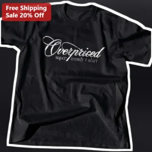 Overpriced Tee Sarcastic Birthday Gift for Men Women available at our Los Angeles warehouse