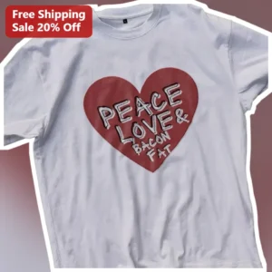 Peace Love Bacon Fat Graphic Tee Funny Foodie Gift for Bacon Lovers available at our Los Angeles warehouse