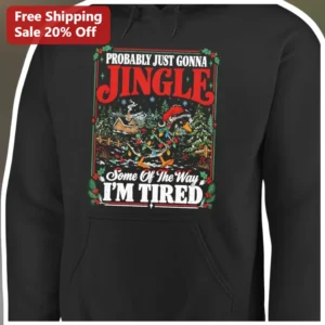 Probably Just Gonna Jingle Some of the Way I'm Tired Funny Christmas Duck Hoodie available at our Los Angeles warehouse