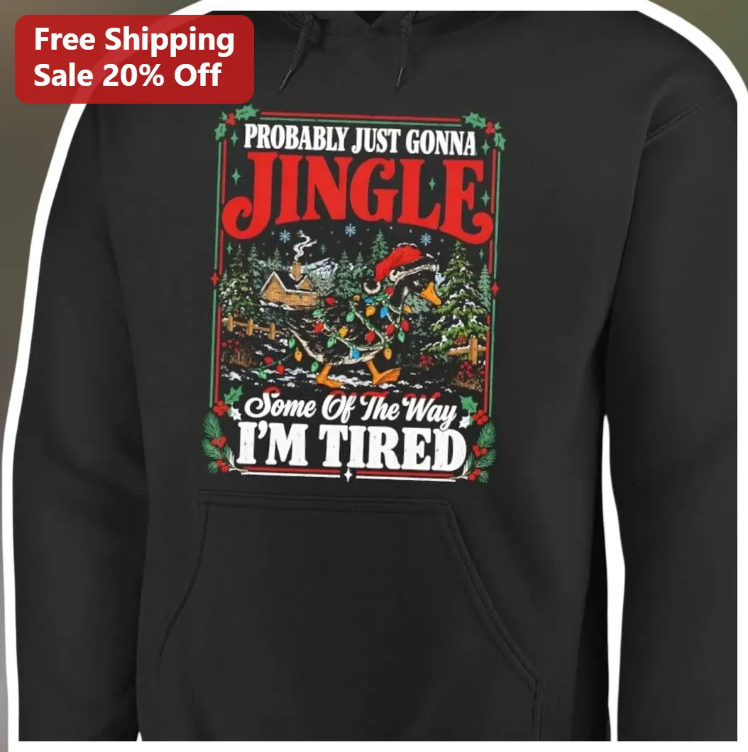 Probably Just Gonna Jingle Some of the Way I'm Tired Funny Christmas Duck Hoodie available at our Los Angeles warehouse