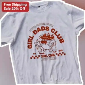 Proud Member of the Girl Dads Club Still Cool Just Tired Tee Funny Coffee Dad Gift available at our Los Angeles warehouse