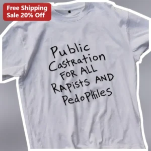 Public Castration For All Rapists And Pedophiles Tee Anti Sex Offender Punishment Protest Shirt available at our Los Angeles warehouse