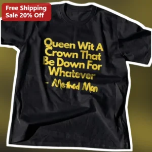 Queen Wit A Crown That Be Down For Whatever Method Man Tee Hip Hop Wu-Tang Clan Gift available at our Los Angeles warehouse