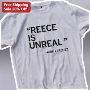 Reece Is Unreal Kirk Ferentz Iowa Hawkeyes Football Tee available at our Los Angeles warehouse