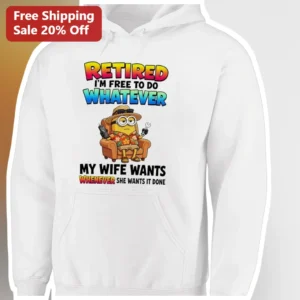 Retired I'm Free To Do Whatever My Wife Wants Hoodie Funny Retirement Gift for Men Dad Grandpa available at our Los Angeles warehouse