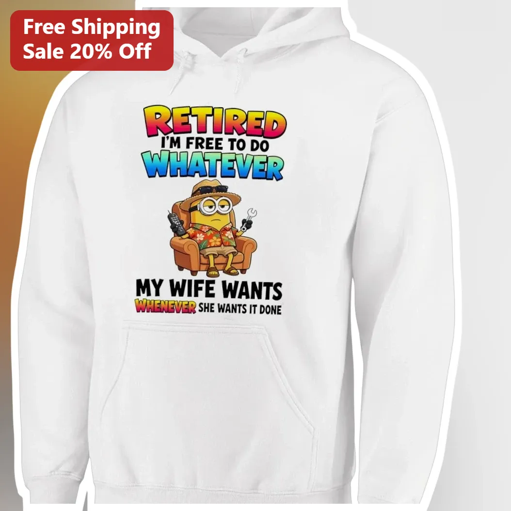 Retired I'm Free To Do Whatever My Wife Wants Hoodie Funny R — Los Angeles Retired I'm Free To Do Whatever My Wife Wants Hoodie Funny Retirement Gift for Men Dad Grandpa available at our Los Angeles warehouse