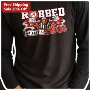 ROBBED CERTIFIED Alabama Crimson Tide Long Sleeve Tee College Football Rivalry Gift available at our Los Angeles warehouse
