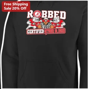 ROBBED CERTIFIED Hoodie Alabama Crimson Tide vs Georgia Bulldogs SEC Rivalry Funny College Football available at our Los Angeles warehouse