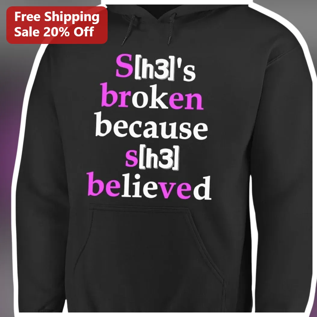 S[h3]'s Broken Because S[h3] Believed HTML Coding Humor Hoodie for Web Developers Programmers available at our Los Angeles warehouse