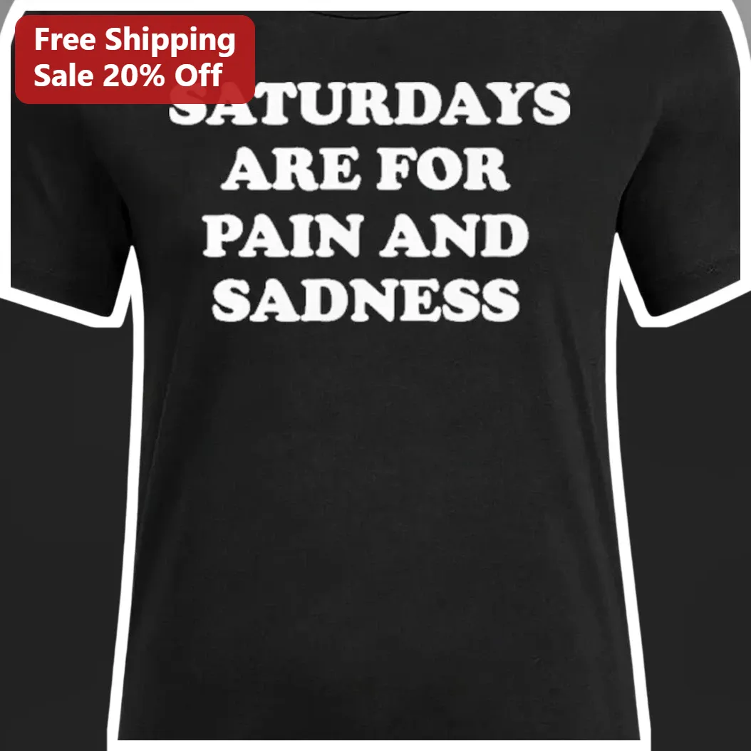 Saturdays Are For Pain And Sadness Funny Football Fan Tee Gi — Los Angeles Saturdays Are For Pain And Sadness Funny Football Fan Tee Gift available at our Los Angeles warehouse