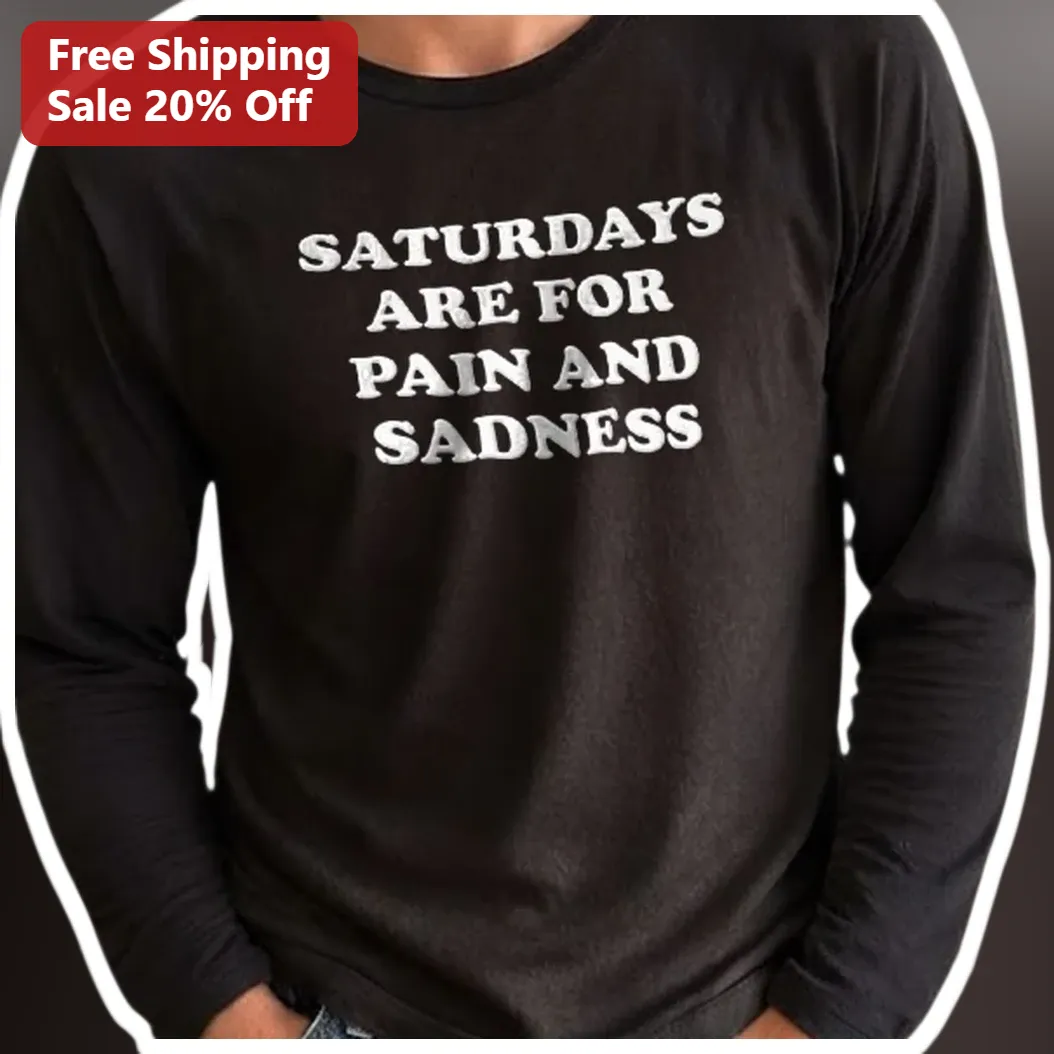 Saturdays Are For Pain And Sadness Long Sleeve Tee Funny Col — Los Angeles Saturdays Are For Pain And Sadness Long Sleeve Tee Funny College Football Fan Gift available at our Los Angeles warehouse