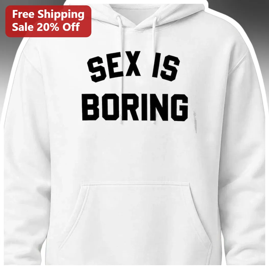 Sex Is Boring Hoodie Funny Provocative Slogan Heavy Core French Terry Unisex Sweatshirt Gift available at our Los Angeles warehouse