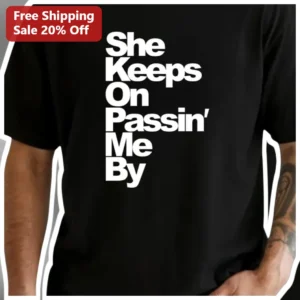 She Keeps On Passin' Me By Tee 90s Hip Hop Nostalgia Graphic Shirt for Men available at our Los Angeles warehouse