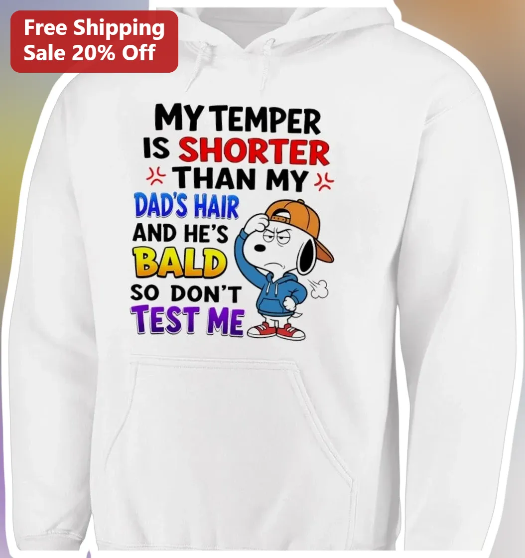 Short Temper Hoodie My Temper Is Shorter Than My Dad's Hair — Los Angeles Short Temper Hoodie My Temper Is Shorter Than My Dad's Hair And He's Bald Funny Snoopy Peanuts Gift available at our Los Angeles warehouse