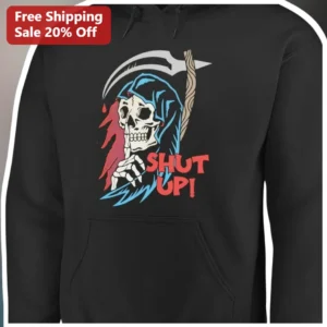 SHUT UP! Grim Reaper Hoodie Funny Dark Humor Spooky Halloween Apparel for Men Women available at our Los Angeles warehouse
