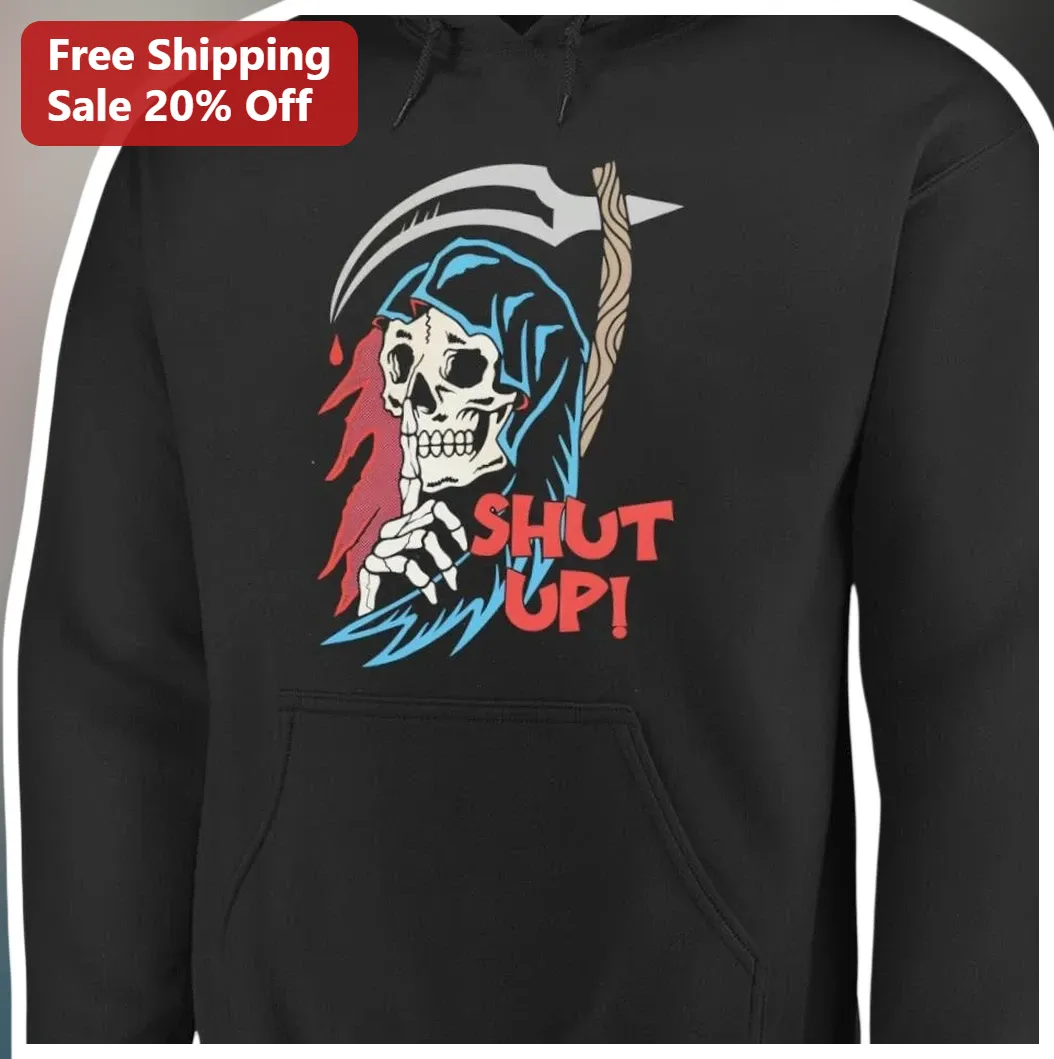 SHUT UP! Grim Reaper Hoodie Funny Dark Humor Spooky Halloween Apparel for Men Women available at our Los Angeles warehouse