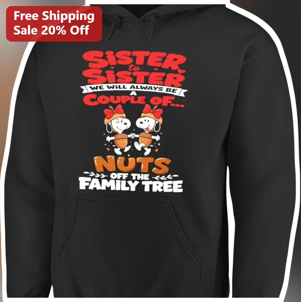 Sister to Sister We Will Always Be A Couple Of Nuts Off The — Los Angeles Sister to Sister We Will Always Be A Couple Of Nuts Off The Family Tree Funny Snoopy Hoodie Gift for available at our Los Angeles warehouse