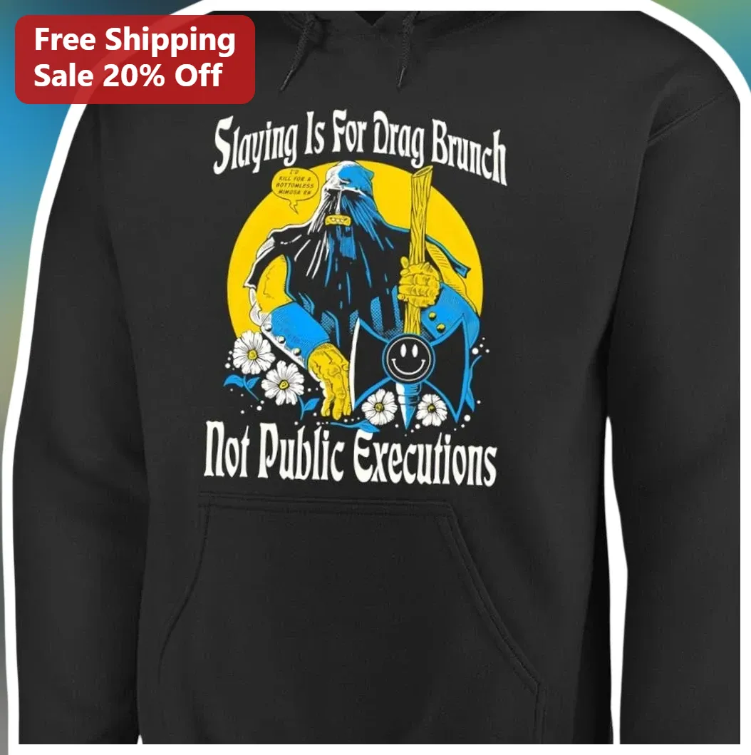 Slaying Is For Drag Brunch Not Public Executions Hoodie Funny Drag Queen Pride Gift available at our Los Angeles warehouse