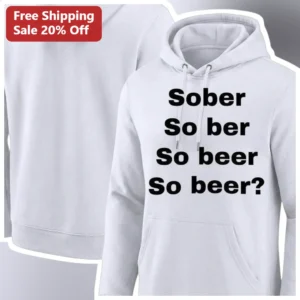 Sober So Ber So Beer Pun Hoodie Funny Recovery Gift for Men Women available at our Los Angeles warehouse