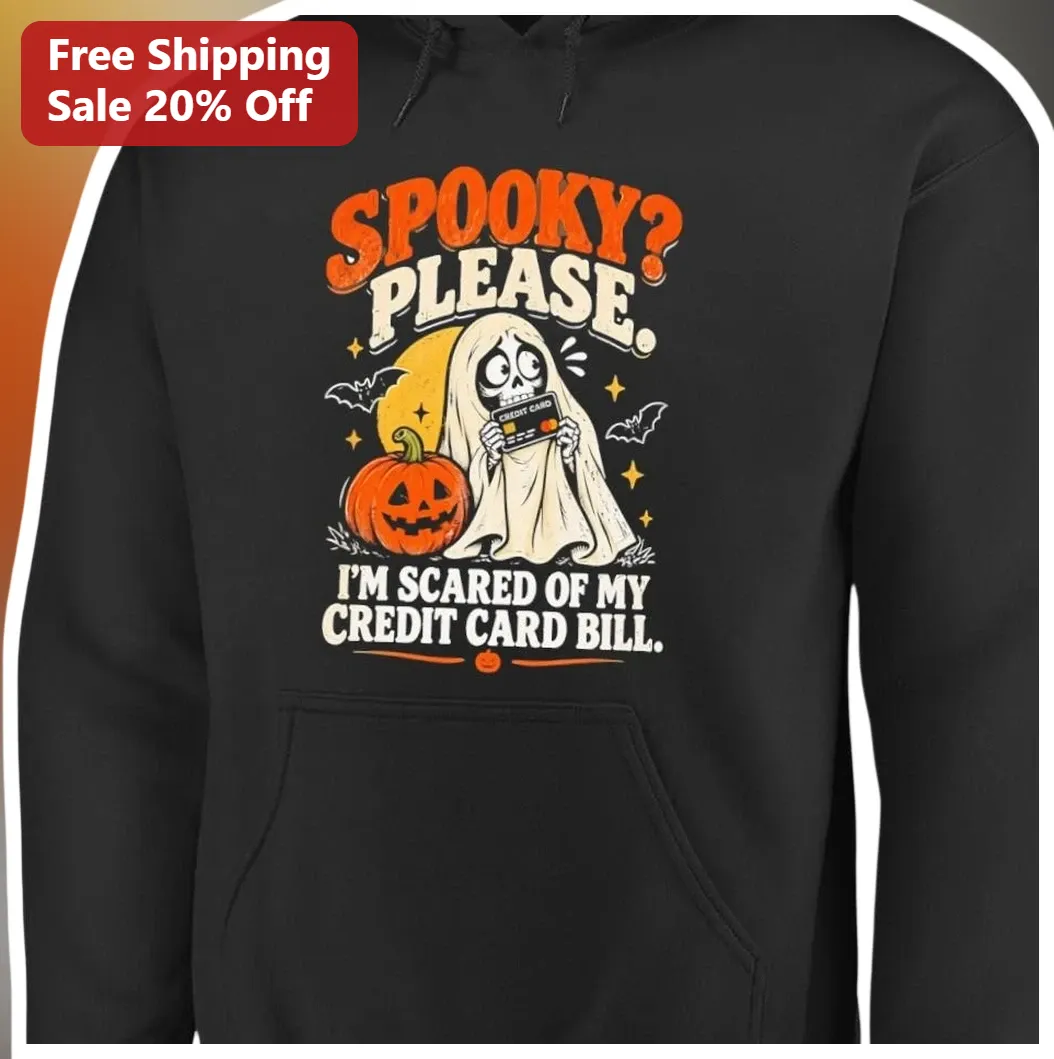 Spooky? Please. I'm Scared Of My Credit Card Bill Funny Hall — Los Angeles Spooky? Please. I'm Scared Of My Credit Card Bill Funny Halloween Hoodie available at our Los Angeles warehouse