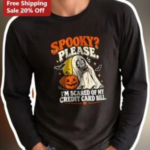 Spooky Please I'm Scared Of My Credit Card Bill Funny Halloween Long Sleeve Tee available at our Los Angeles warehouse