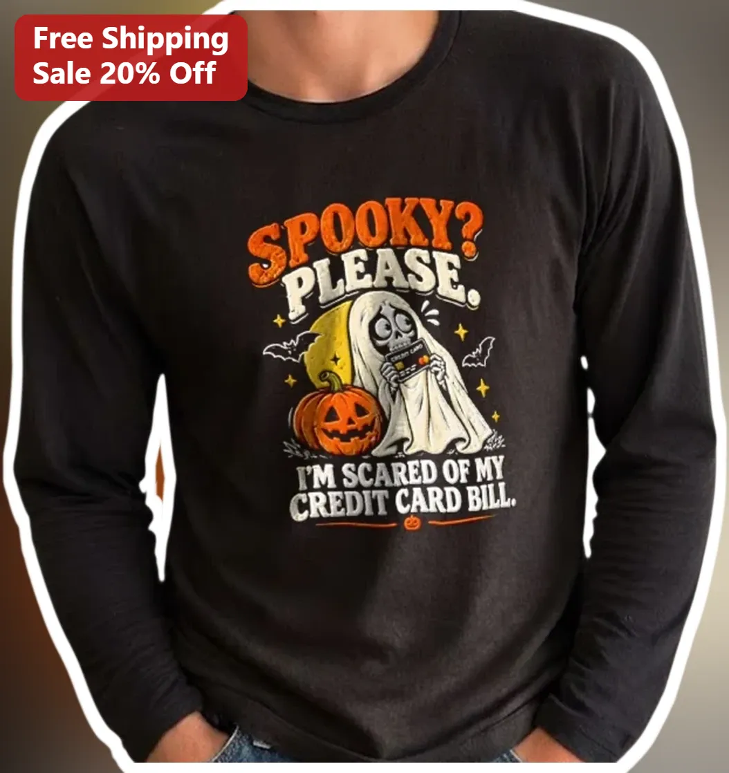 Spooky Please I'm Scared Of My Credit Card Bill Funny Halloween Long Sleeve Tee available at our Los Angeles warehouse