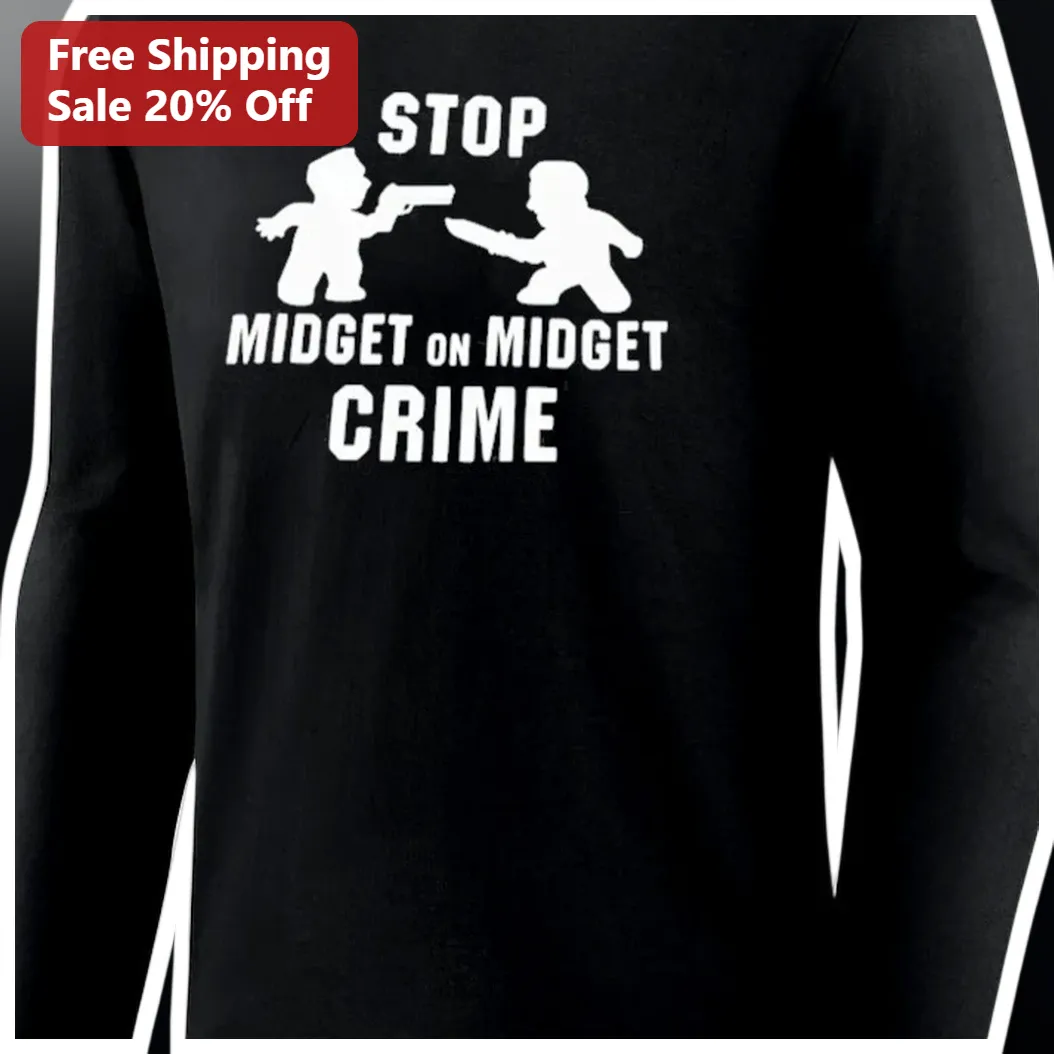 Stop Midget On Midget Crime Long Sleeve Shirt available at our Los Angeles warehouse
