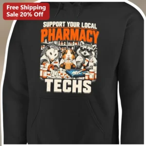 Support Your Local Pharmacy Techs Hoodie Funny Animal Pharmacist Crew Gift for Pharmacy Technician available at our Los Angeles warehouse