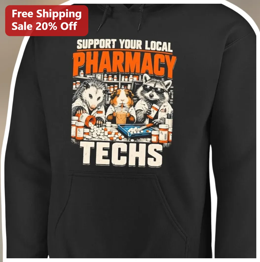 Support Your Local Pharmacy Techs Hoodie Funny Animal Pharmacist Crew Gift for Pharmacy Technician available at our Los Angeles warehouse