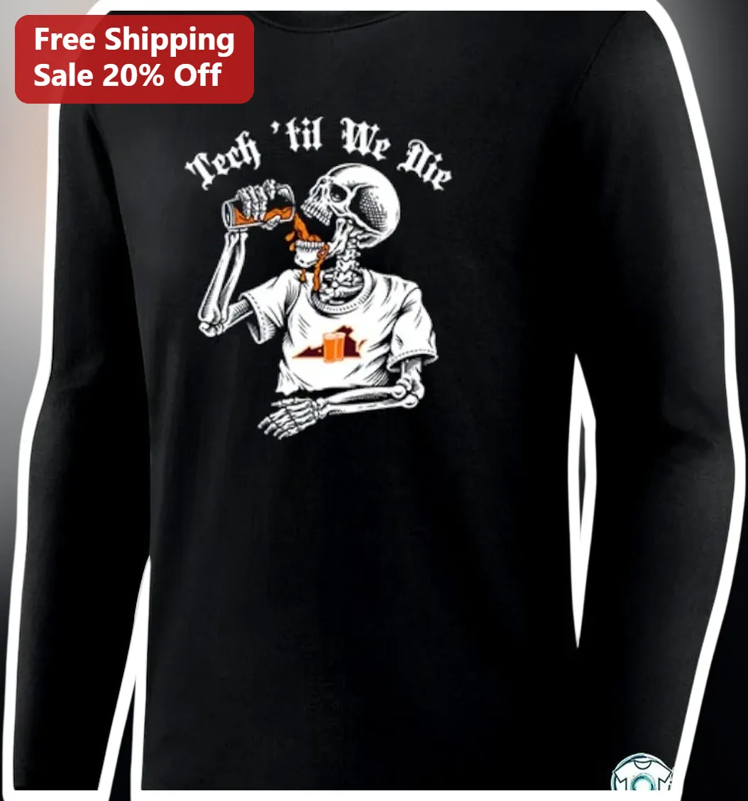 Tech 'til We Die Long Sleeve Shirt Funny Programmer Develope — Los Angeles Tech 'til We Die Long Sleeve Shirt Funny Programmer Developer Gift Skeleton Virginia Tech Humor available at our Los Angeles warehouse