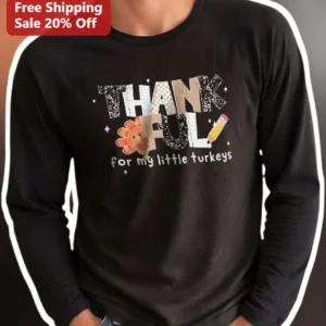 Thankful for My Little Turkeys Long Sleeve Tee Thanksgiving Teacher Gift Women available at our Los Angeles warehouse