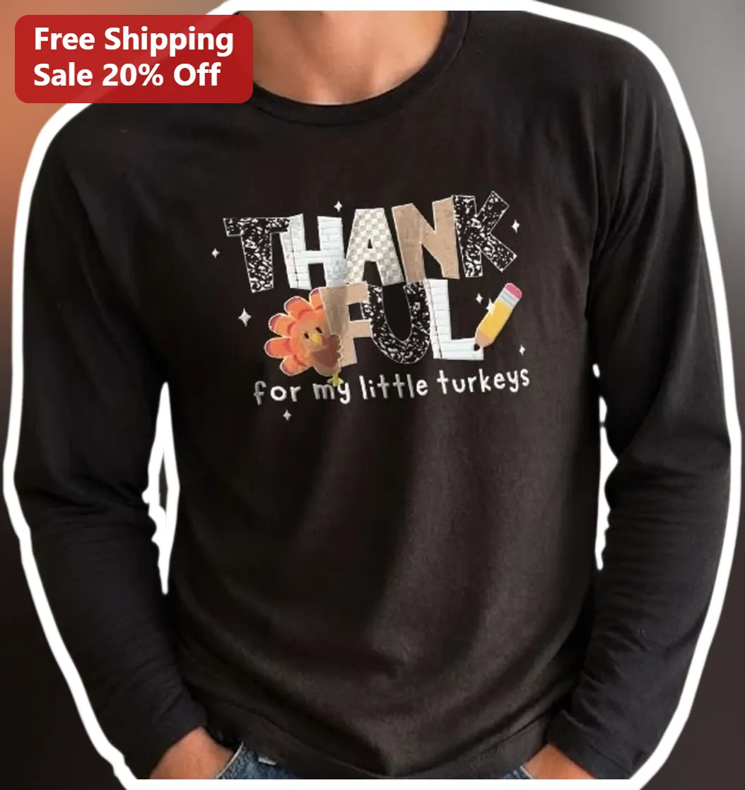 Thankful for My Little Turkeys Long Sleeve Tee Thanksgiving Teacher Gift Women available at our Los Angeles warehouse